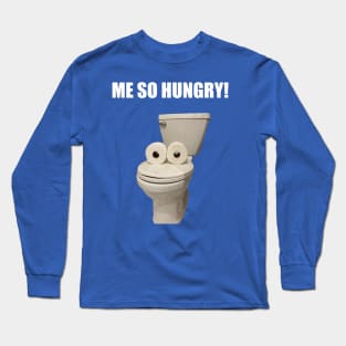 The Toilet is Hungry Long Sleeve T-Shirt